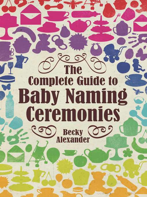Title details for The Complete Guide to Baby Naming Ceremonies by Becky Alexander - Available